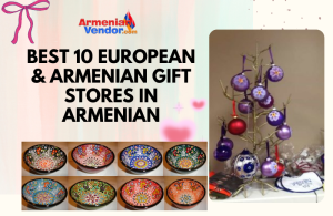 Best 10 European & Armenian Gift Stores In Armenian